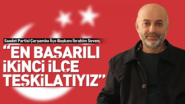 Seven, 'En Başarılı İkinci İlçe Teşkilatıyız'