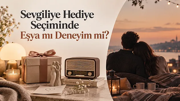 Sevgiliye Hediye Seçiminde Eşya mı Deneyim mi?