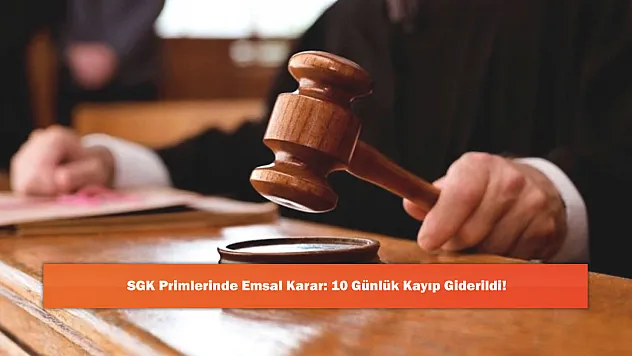 SGK Primlerinde Emsal Karar: 10 Günlük Kayıp Giderildi!