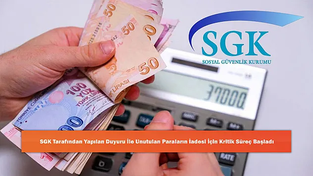 SGK Tarafından Yapılan Duyuru İle Unutulan Paraların İadesi İçin Kritik Süreç Başladı