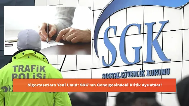 Sigortasızlara Yeni Umut: SGK'nın Genelgesindeki Kritik Ayrıntılar!