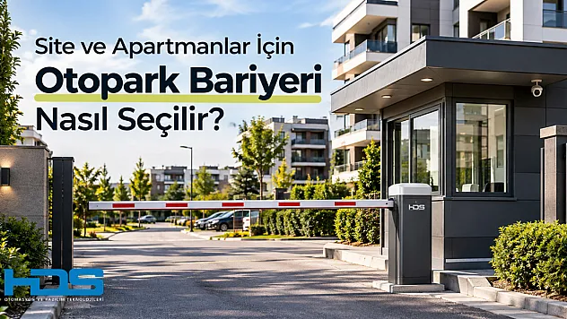 Site ve Apartmanlar İçin Otopark Bariyeri Nasıl Seçilir?