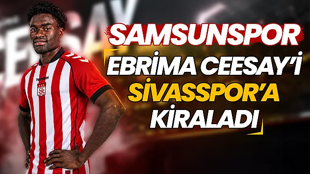 Sivasspor'dan hücum hattına flaş takviye: Samsunspor Ebrima Ceesay'i kiraladı