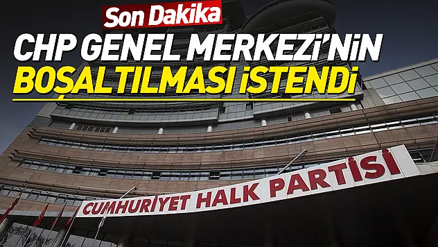 Son Dakika: CHP Genel Merkezi'nin Boşaltılması İstendi