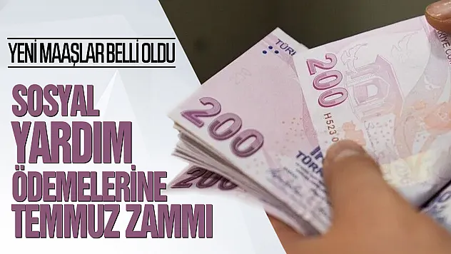 Sosyal yardım ödemelerine temmuz zammı geldi