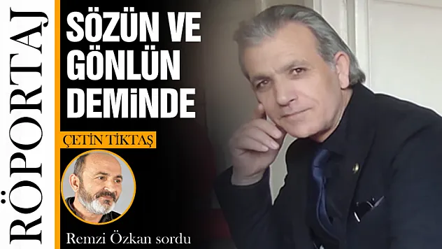 Sözün ve Gönlün Deminde: Çetin Tiktaş ile Kalbe Dokunan Bir Söyleşi