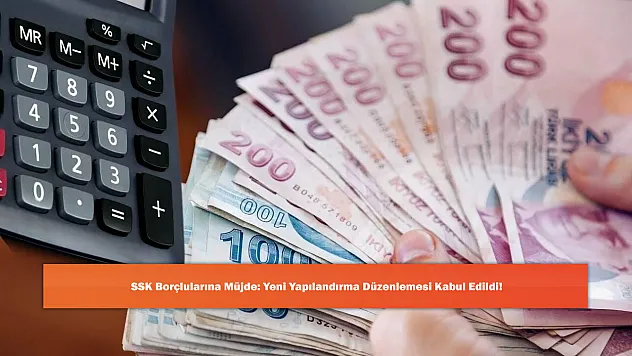 SSK Borçlularına Müjde: Yeni Yapılandırma Düzenlemesi Kabul Edildi!