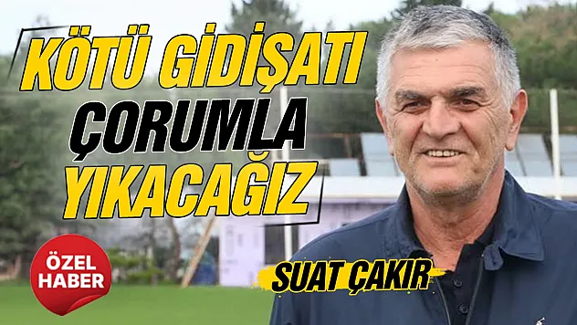 Suat Çakır'dan Samsunspor Çorum FK maçı öncesi açıklamalar