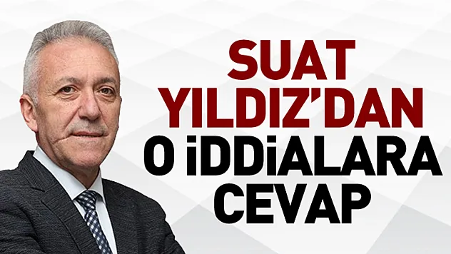 Suat Yıldız'dan o iddialara cevap