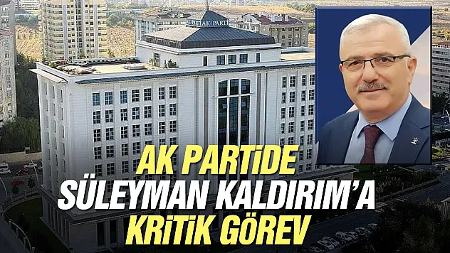 Süleyman Kaldırım'a AK Parti Genel Merkezi'nde yeni görev