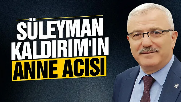 Süleyman Kaldırım'ın annesi vefat etti