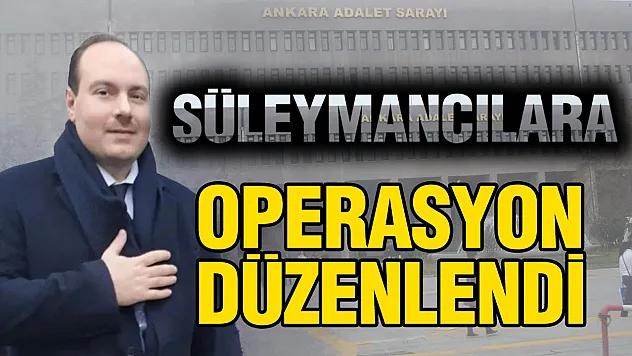 Süleymancılara operasyon: Alihan Kuriş dâhil 30 gözaltı