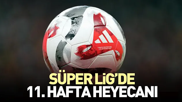 Süper Lig'de 11. hafta heyecanı
