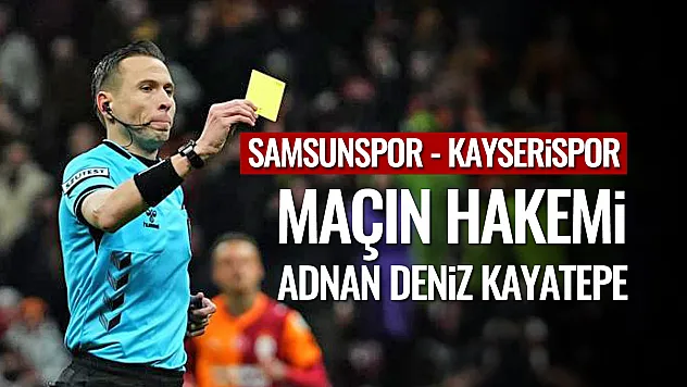 Süper Lig'de 26. Hafta Heyecanı: Samsunspor - Kayserispor Maçının Hakemi Belli Oldu!