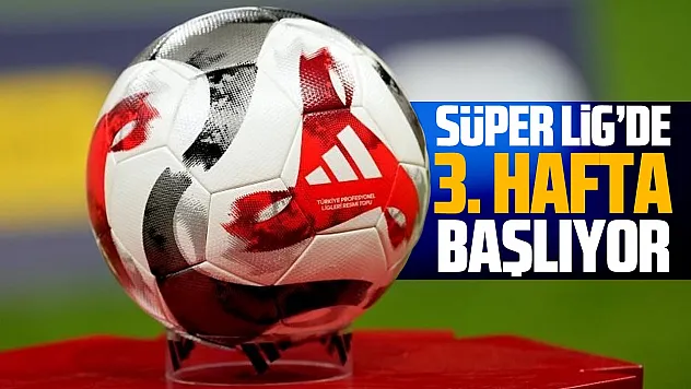 Süper Lig'de 3. hafta başlıyor