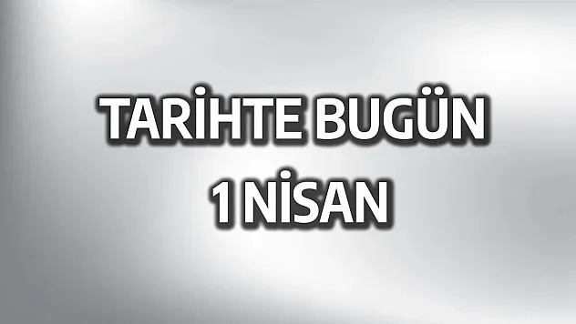 Tarihte bugün: 1 Nisan