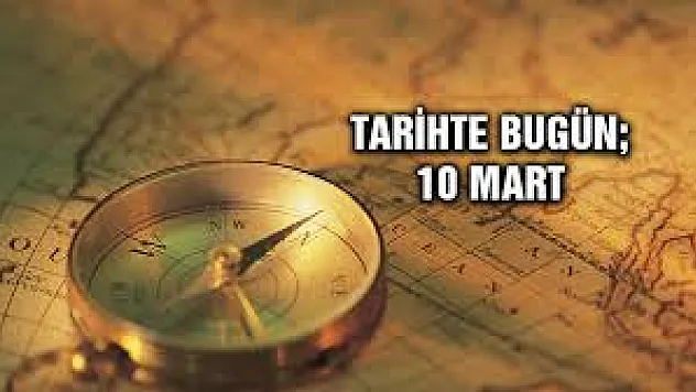 Tarihte bugün - 10 Mart