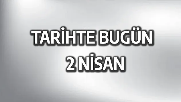 Tarihte bugün: 2 Nisan