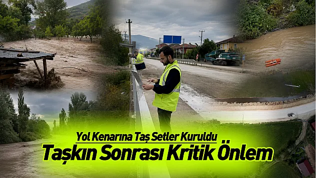 Taşkın Sonrası Kritik Önlem: Yol Kenarına Taş Setler Kuruldu
