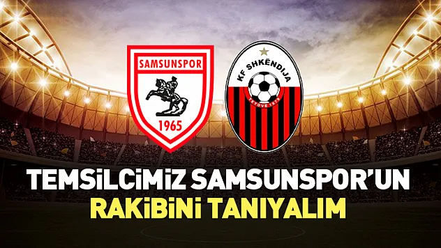 Temsilcimiz Samsunspor'un Rakibini Tanıyalım