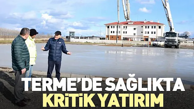 Terme'de Sağlıkta Kritik Yatırım