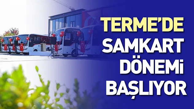 Terme'de SAMKART Dönemi Başlıyor