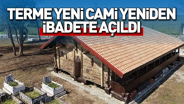 Terme Yeni Cami yeniden ibadete açıldı