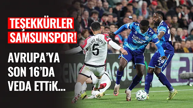 Teşekkürler Samsunspor! Son 16'da Avrupa'ya veda...