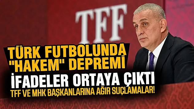 TFF ve MHK'da deprem: Hacıosmanoğlu ve Gündoğdu'ya ağır suçlamalar