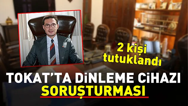 Tokat'ta dinleme cihazı soruşturması: 2 tutuklama