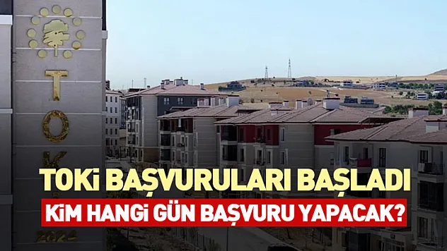 TOKİ Başvuruları Başladı: Kim Hangi Gün Başvuru Yapacak?