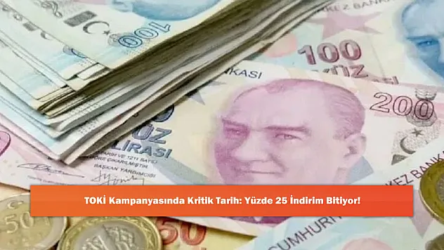 TOKİ Kampanyasında Kritik Tarih: Yüzde 25 İndirim Bitiyor!