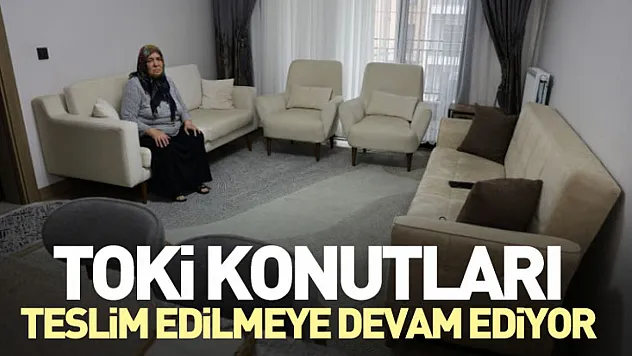 TOKİ Konutları Teslim Edilmeye Devam Ediyor