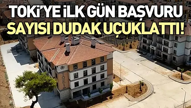 TOKİ'ye ilk gün başvuru sayısı dudak uçuklattı!