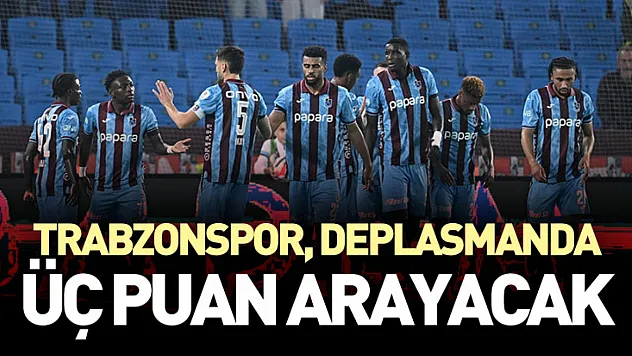 Trabzonspor, Deplasmanda Üç Puan Arayacak