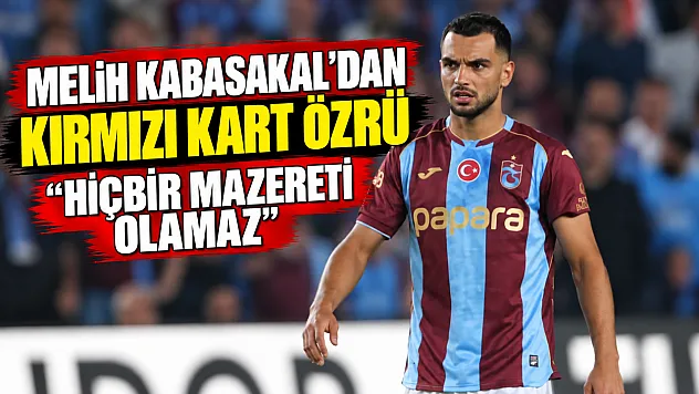 Trabzonsporlu Melih Kabasakal kırmızı kart sonrası camia ve taraftarlardan özür diledi