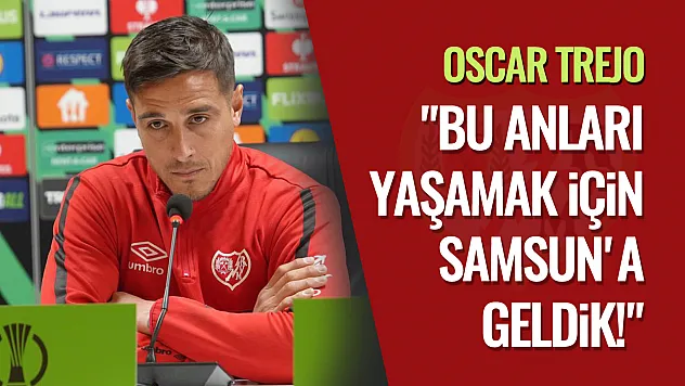Trejo: 'Bu anları yaşamak için Samsun'a geldik!'