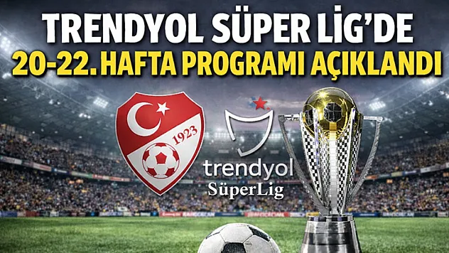 Trendyol Süper Lig'de 20-22. Hafta Programı Açıklandı