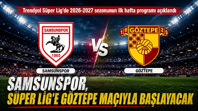Trendyol Süper Lig'de 2026-2027 sezonunun ilk hafta programı açıklandı