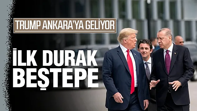 Trump Ankara'ya geliyor: İlk durak Beştepe