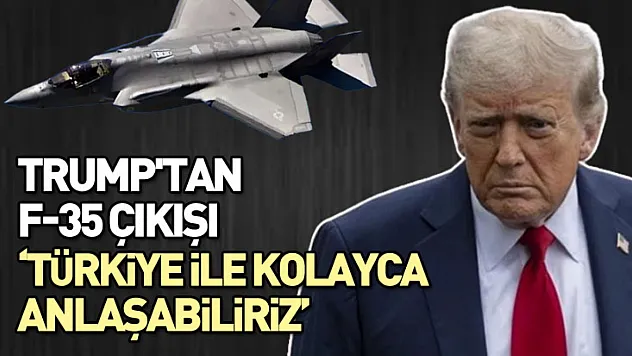 Trump'tan F-35 Çıkışı: 'Türkiye ile Kolayca Anlaşabiliriz'