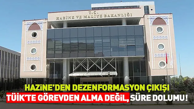 TÜİK'te görevden alma değil, süre dolumu!