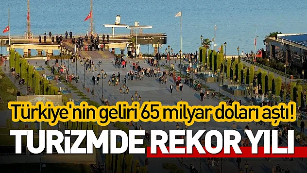 Turizmde rekor yılı: Türkiye'nin geliri 65 milyar doları aştı!