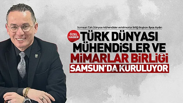 Türk Dünyası Mühendisler ve Mimarlar Birliği Samsun Şubesi açılıyor