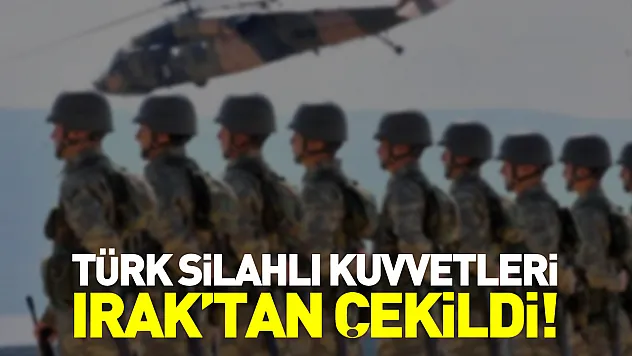Türk Silahlı Kuvvetleri Irak'tan çekildi