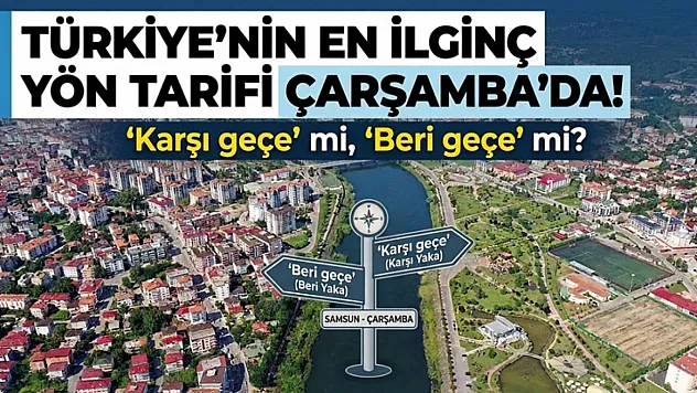 Türkiye'nin en ilginç yön tarifi Çarşamba'da! 'Karşı geçe' mi, 'Beri geçe' mi?