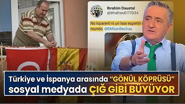 Türkiye ve İspanya arasında 'Gönül Köprüsü' sosyal medyada çığ gibi büyüyüor