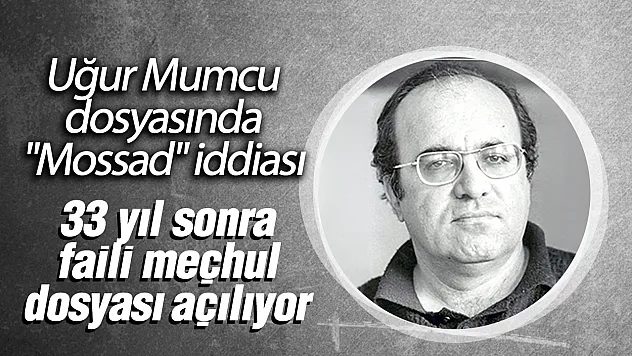 Uğur Mumcu suikastında 33 yıl sonra yeni perde: Tetiği çektiren Mossad'dı