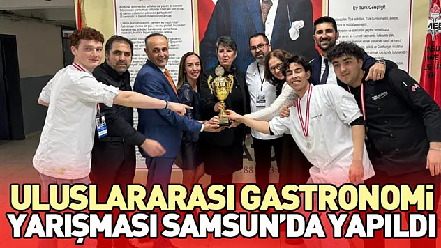 Uluslararası Gastronomi Yarışması Samsun'da Yapıldı