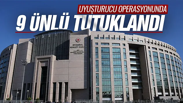 Ünlülere uyuşturucu operasyonunda 9 kişi tutuklandı